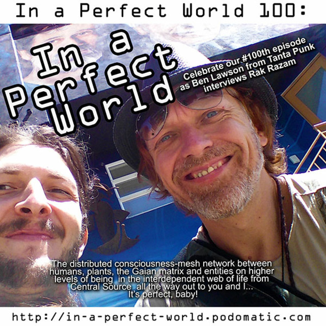 Episode 100 – In a Perfect World with Rak Razam - Rak Razam